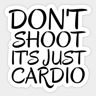 Don't Shoot It's Just Cardio Anti Police Brutality Against People of Color to Show Black Lives Matter Just as Much as Everyone Else's Sticker